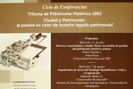 Ciclo de conferencias tribuna de patrimonio histórico 2002 : ciudad y patrimonio : la puesta en valor de nuestro legado patrimonial .