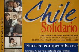 Chile solidario Chile solidario es un Sistema de Protección Social creado por el Gobierno de Chile para apoyar 225.000 familiar más pobres del país, entre el 2002 y el 2005.