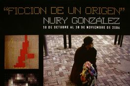 "Ficción de un origen" Nury González : 18 de octubre al 30 de noviembre de 2006.