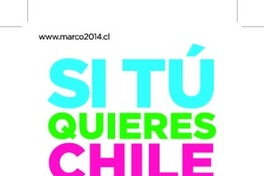 Si tú quieres Chile cambia : Marco Presidente, siempre por ti.