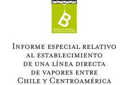 Informe especial relativo al establecimiento de una línea directa de vapores entre Chile y Centro-América Julio Pérez Canto.