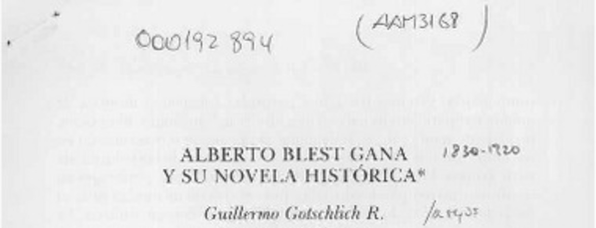 Alberto Blest Gana y su novela histórica  [artículo] Guillermo Gotschlich R.