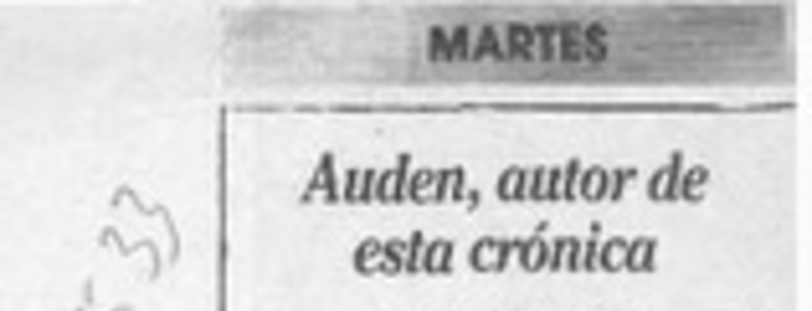 Auden, autor de esta crónica  [artículo] Raúl Zurita.