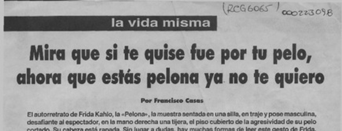 Mira que si te quise fue por tu pelo, ahora que estás pelona ya no te quiero  [artículo] Francisco Casas.