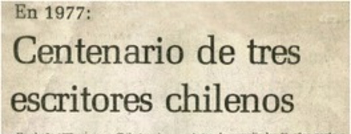 En 1977: centenario de tres escritores chilenos
