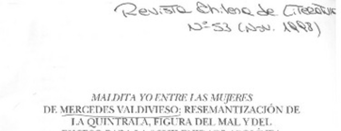Maldita yo entre las mujeres de Mercedes Valdivieso, resemantización de La Quintrala, figura del mal y del exceso para la "chilenidad" apolínea  [artículo] Lucía Guerra