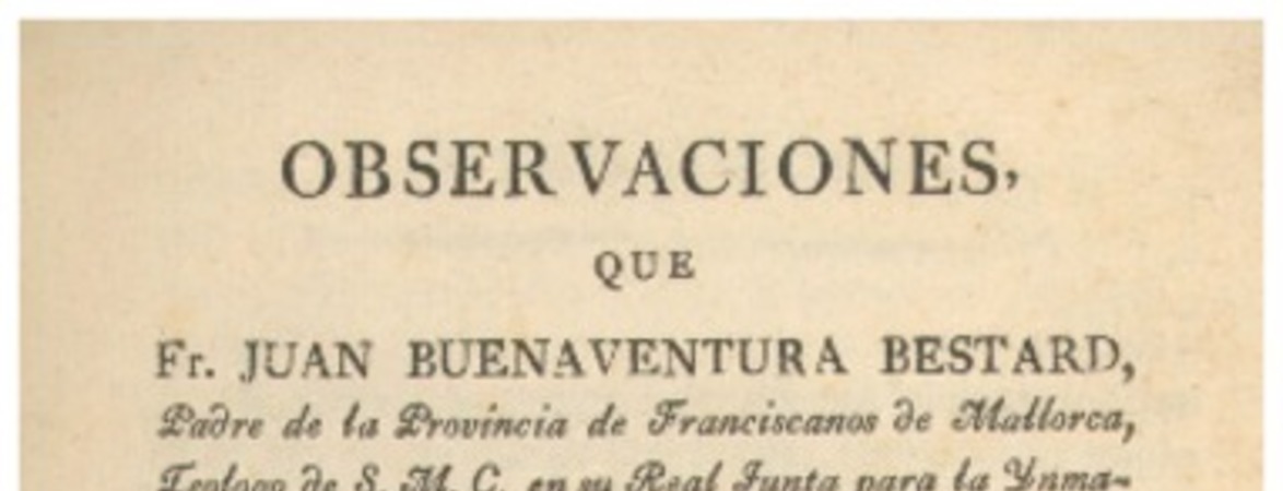 Observaciones que Fr. Juan Buenaventura Bestard ... presenta al público, para precaverle de la seduccion que pudiera ocasionarle la obra intitulada "La venida del Mesias en gloria y magestad" de Juan Josaphat Benezra.