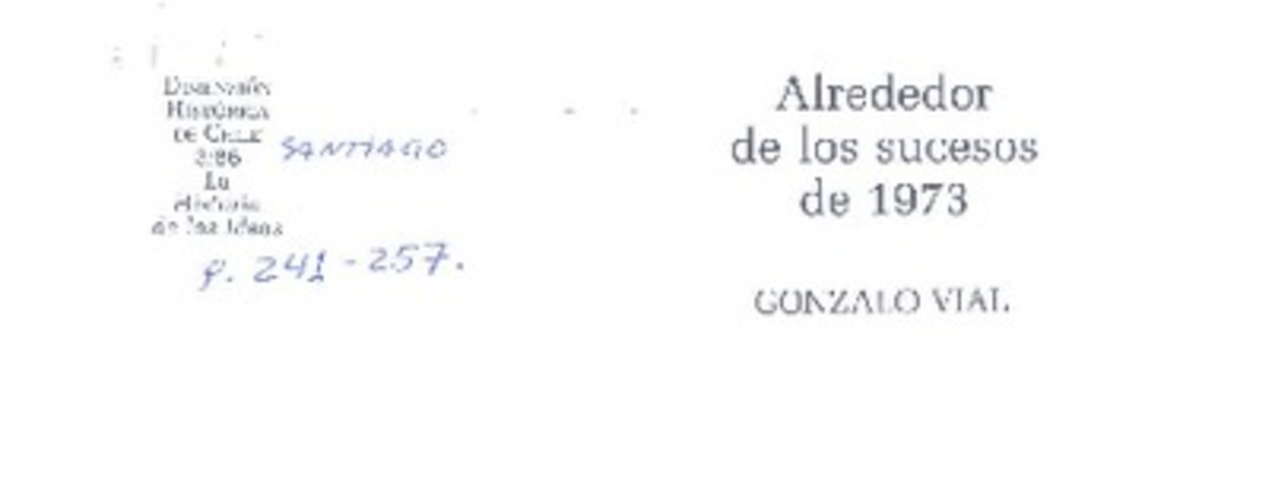 Alrededor de los sucesos de 1973  [artículo] Gonzalo Vial.