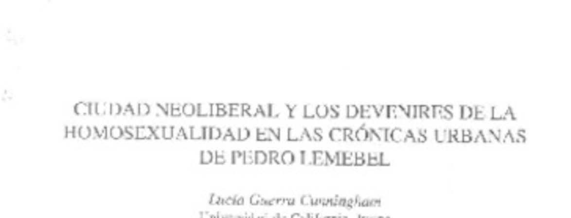Ciudad neoliberal y los devenires de la homosexualidad en las crónicas urbanas de Pedro Lemebel  [artículo] Lucía Guerra Cunningham.