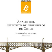 Anales del Instituto de Ingenieros de Chile : ingeniería y sociedad [editor general, Rafael Sagredo Baeza].