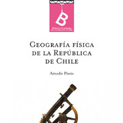 Geografía física de la República de Chile A. Pissis ; [editor general Rafael Sagredo Baeza].