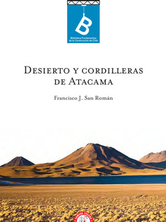 Desierto y cordilleras de Atacama Francisco J. San Román ; editor general: Rafel Sagredo Baeza.