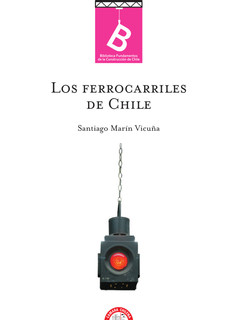 Los ferrocarriles de Chile Santiago Marin Vicuna.