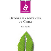 Geografía botánica de Chile Carlos Reiche ; [editor general Rafael Sagredo Baeza ; traducción de Gualterio Looser].