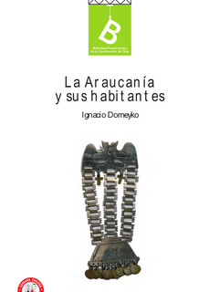 Araucanía y sus habitantes : recuerdo de un viaje hecho en las provincias meridionales de Chile, en los meses de enero y febrero de 1845Ignacio Domeyko ; [editor general, Rafael Sagredo Baeza].