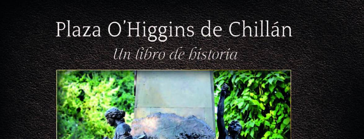 Plaza O'Higgins de Chillán : un libro de historia Alicia Romero Silva.