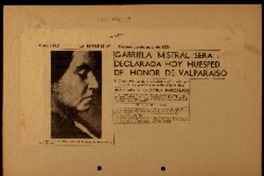 Gabriela Mistral será declarada hoy huesped de honor de Valparaíso el círculo Pro Paz de ésta ciudad invitó a la insigne educadora y poetisa a pasar los días en ésta : una velada en la Escuela Barros Luco. Gabriela Mistral será declarada hoy huesped de honor de Valparaíso el círculo Pro Paz de ésta ciudad invitó a la insigne educadora y poetisa a pasar los días en ésta : una velada en la Escuela Barros Luco.