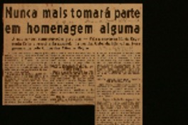 Nunca mais tomará parte em homenagem alguma a não ser em comemorações postumas : fala a escritora Maria Eugenia Celso a respeito da ausencia da poetisa Gabriela Mistral na festa promovida pelo Clube das Vitorias Régias.