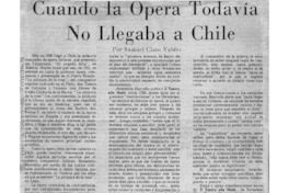 Cuando la Opera Todavía No Llegaba a Chile. Cuando la Opera Todavía No Llegaba a Chile.