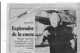 Explorador de la cueca Pablo Garrido recuerda una vida aventurera desde su activa soledad actual Explorador de la cueca Pablo Garrido recuerda una vida aventurera desde su activa soledad actual