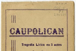 Caupolicán : tragedia lírica en 3 actos y 8 cuadros : (libreto de la ópera) Remigio Acevedo G[u]ajardo.