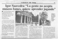 Igor Saavedra, "La gente no acepta museos fomes, quiere aprender jugando"  [artículo].