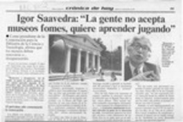 Igor Saavedra, "La gente no acepta museos fomes, quiere aprender jugando"  [artículo].
