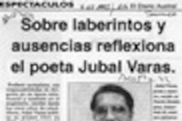 Sobre laberintos y ausencias reflexiona el poeta Jubal Varas
