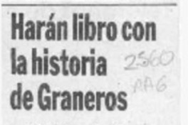 Harán libro con la historia de Graneros  [artículo].