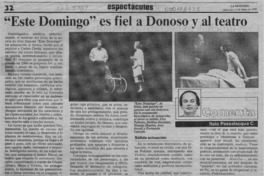 "Este domingo" es fiel a Donoso y al teatro  [artículo] Italo Passalacqua C.