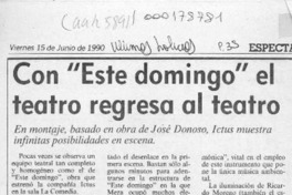 Con "Este domingo" el teatro regresa al teatro  [artículo] Carmen Mera O.