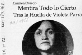 Mentira todo lo cierto, tras la huella de Violeta Parra  [artículo].