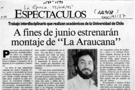 A fines de junio estrenarán montaje de "La Araucana"  [artículo].