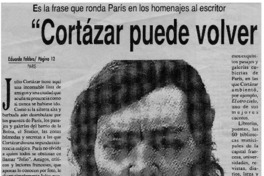 "Cortázar puede volver en cualquier momento" "Cortázar puede volver en cualquier momento"