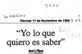 "Yo lo que quiero es saber"  [artículo] Ignacio Iñíguez.