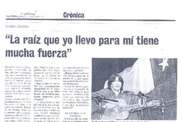 "La raíz que yo llevo para mí tiene mucha fuerza" "La raíz que yo llevo para mí tiene mucha fuerza"