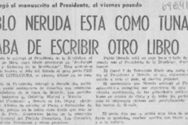 Pablo Neruda está como tuna y acaba de escribir otro libro. Pablo Neruda está como tuna y acaba de escribir otro libro.