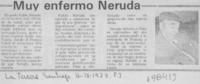 Muy enfermo Neruda. Muy enfermo Neruda.