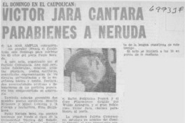 Víctor Jara cantará parabienes a Neruda. Víctor Jara cantará parabienes a Neruda.