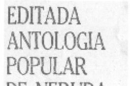 Editada antología popular de Neruda. Editada antología popular de Neruda.