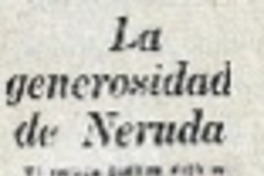 La generosidad de Neruda. La generosidad de Neruda.