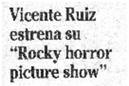 Vicente Ruíz estrena su "Rocky horror picture show". Vicente Ruíz estrena su "Rocky horror picture show".