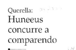 Querella : Huneeus concurre a comparendo Querella : Huneeus concurre a comparendo