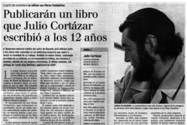 Publicarán un libro que Cortázar, Julio Cortázar escribió a los 12 años. Publicarán un libro que Cortázar, Julio Cortázar escribió a los 12 años.