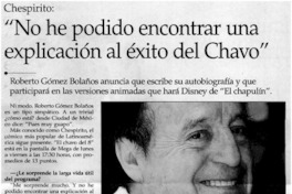 "No he podido encontrar una explicación al éxito del Chavo".
