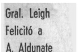 Gral. Leigh felicitó a A. Aldunate. Gral. Leigh felicitó a A. Aldunate.