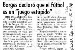 Borges declaró que el fútbol es un "juego estúpido" Borges declaró que el fútbol es un "juego estúpido"