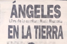 Angeles en la tierra : libro de la escritora María Ahumada Angeles en la tierra : libro de la escritora María Ahumada