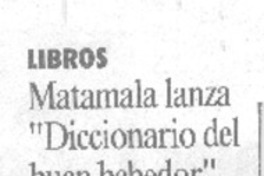 Matamala lanza "Diccionario del buen bebedor". Matamala lanza "Diccionario del buen bebedor".