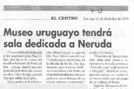 Museo uruguayo tendrá sala dedicada a Neruda Museo uruguayo tendrá sala dedicada a Neruda